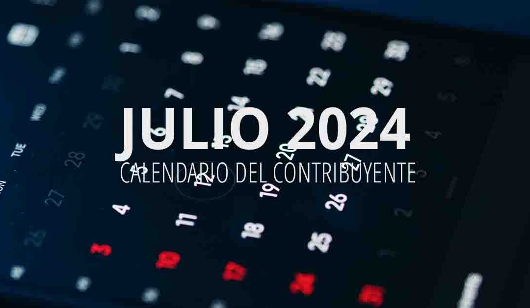 Calendario del contribuyente – Julio 2024